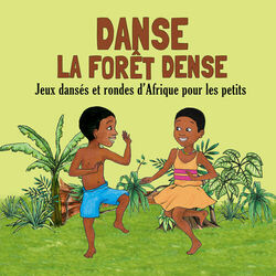 Cover of Danse la forêt dense: Jeux dansés et rondes d'Afrique pour les petits