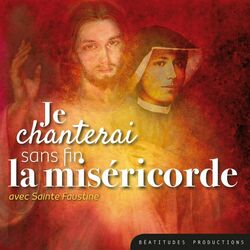 Cover of Je chanterai sans fin la Miséricorde avec Sainte Faustine