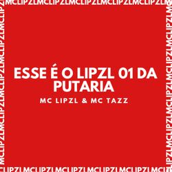 ESSE É O LIPZL 01 DA PUTARIA