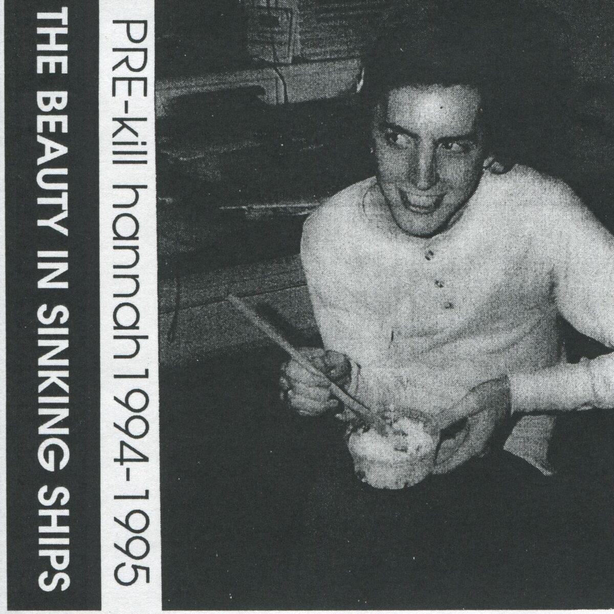 Album cover of The Beauty in Sinking Ships (Pre-Kill Hannah Recordings 1994-1995)