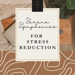 Cover of Serene Symphonies for Stress Reduction - Soulful Music to Unwind, Recharge, and Find Harmony