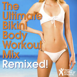 Cover of The Ultimate Bikini Body Workout Mix Remixed ! For running, cardio machines, aerobics & gym workouts