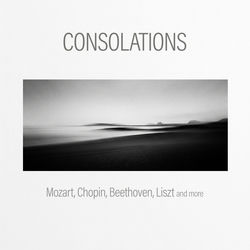 "Consolations: Mozart, Chopin, Beethoven, Liszt and more"