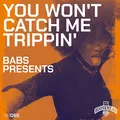 You Won't Catch Me Trippin over U