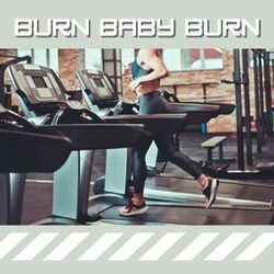 Cover of Burn Baby Burn: Intense Tunes for Maximum Calorie Burn