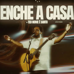 ENCHE A CASA/TEU NOME &Eacute; SANTO