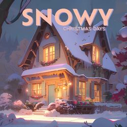 Cover of Snowy Christmas Days: Cozy Lofi Vibes to Make You Feel Christmas is Coming