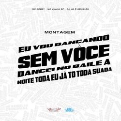 Cover of Eu Vou Dançando Sem Você Vs Dancei no Baile a Noite Toda Eu Já Tô Toda Suada