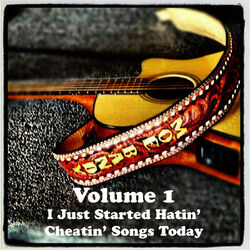 Cover of Volume 1 - I Just Started Hatin' Cheatin' Songs Today
