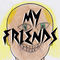 MY FRIENDS
