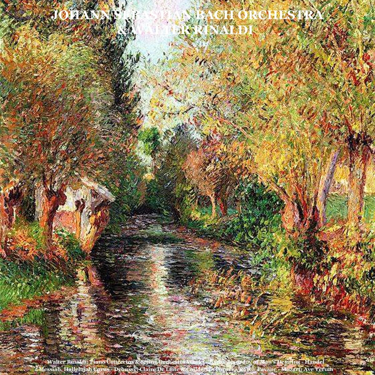 Album cover of Walter Rinaldi: Piano Concertos & String Orchestra Works - Bach: Jesu, Joy of Man's Desiring - Handel: Messiah, Hallelujah Corus -
