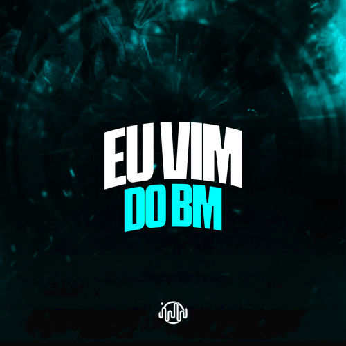 Eu Vim do Bm