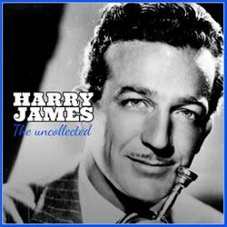 Cover of Harry James: The Uncollected