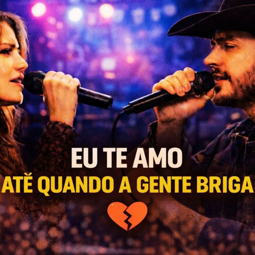 EU TE AMO ATÉ QUANDO A GENTE BRIGA