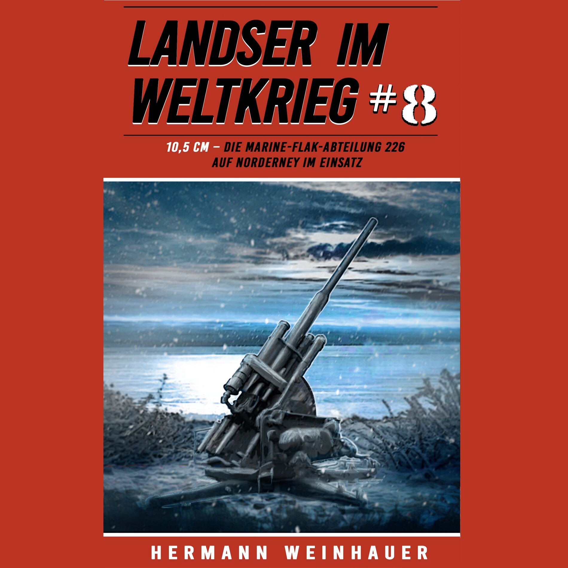 Album cover of Landser im Weltkrieg 8: 10,5 CM – Die Marine-Flak-Abteilung 226 auf Norderney im Einsatz (Landser im Weltkrieg – Erlebnisberichte 