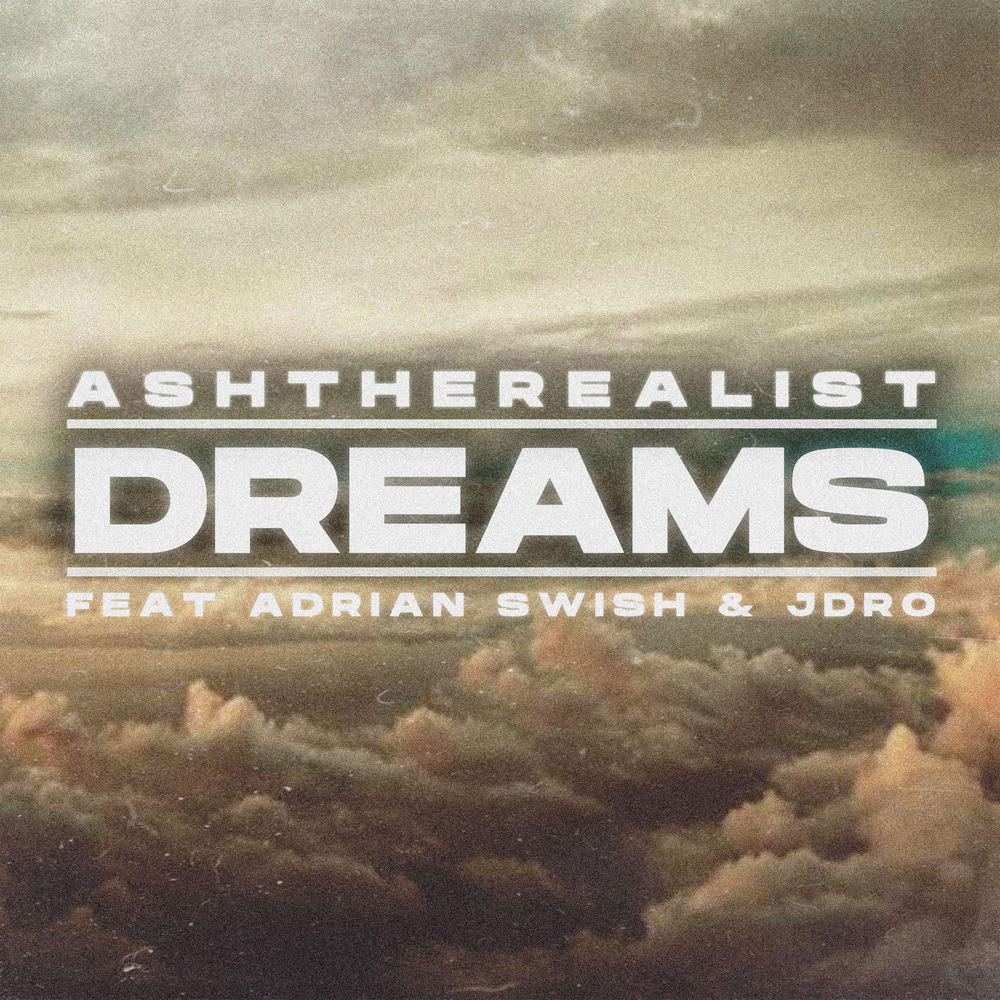 Album artwork for Ash The Realist - Dreams (feat. Adrian Swish & JDro) by Ash The Realist