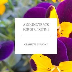 "A Soundtrack for Springtime" - Classical Seasons