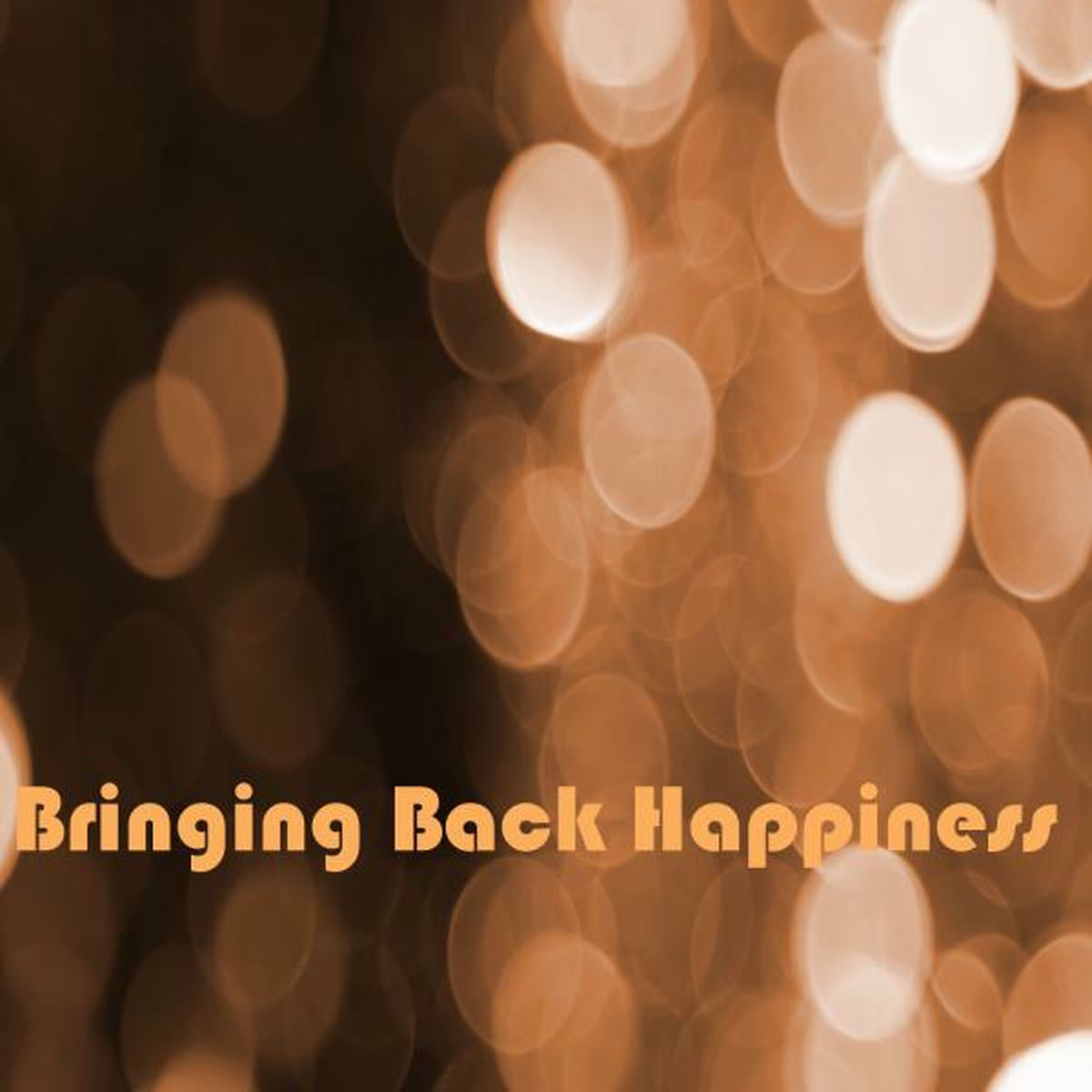 Album cover of Bringing Back Happiness