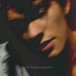 Cover of Til The World Gets Sick of Us