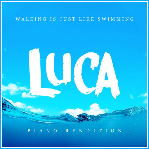 Walking Is Just Like Swimming (from "Luca") (Piano Rendition)
