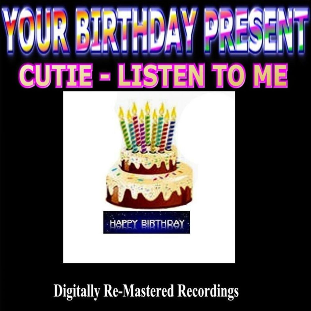 Picture of Your Birthday Present - Cutie - Listen to Me