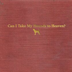 Cover of Can I Take My Hounds to Heaven?