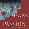 Passion: Most Famous Orchestal Spectaculars - Debussy: La Mer - Nocturnes & Prelude To The Afternoon Of A Faun