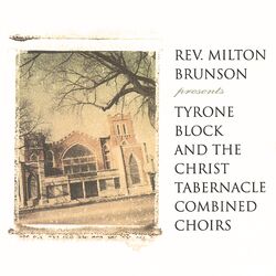 Cover of Rev. Milton Brunson Presents Tyrone Block And The Christ Tabernacle Combined Choirs