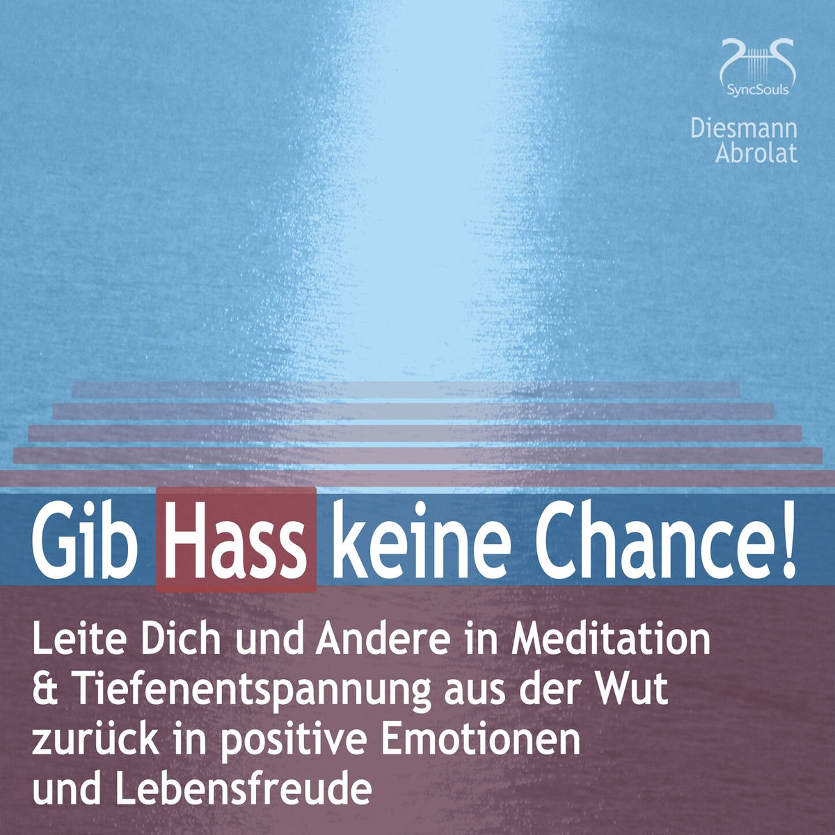Album cover of Gib Hass keine Chance - Leite Dich und Andere in Meditation & Tiefenentspannung aus der Wut zurück in positive Emotionen und Leben (Ungekürzt)