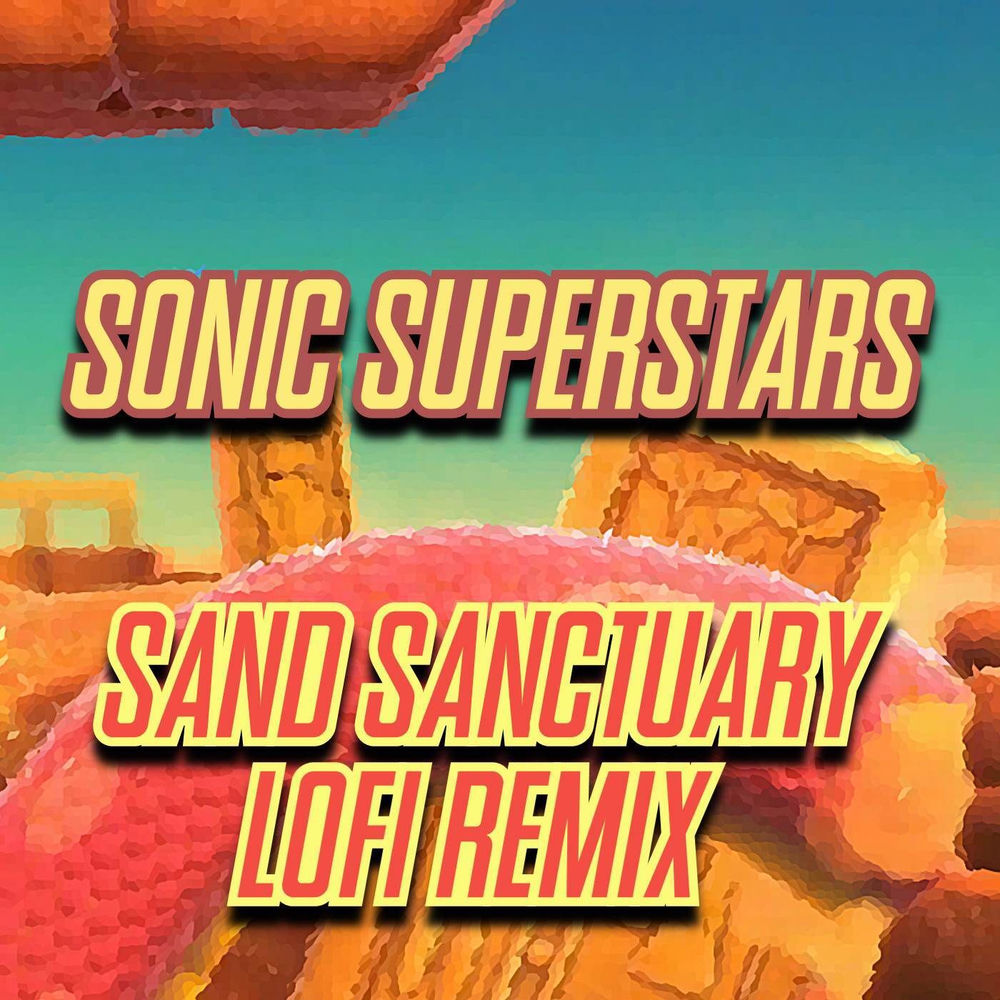 Sonic Superstars - Sand Sanctuary (LoFi Remix)