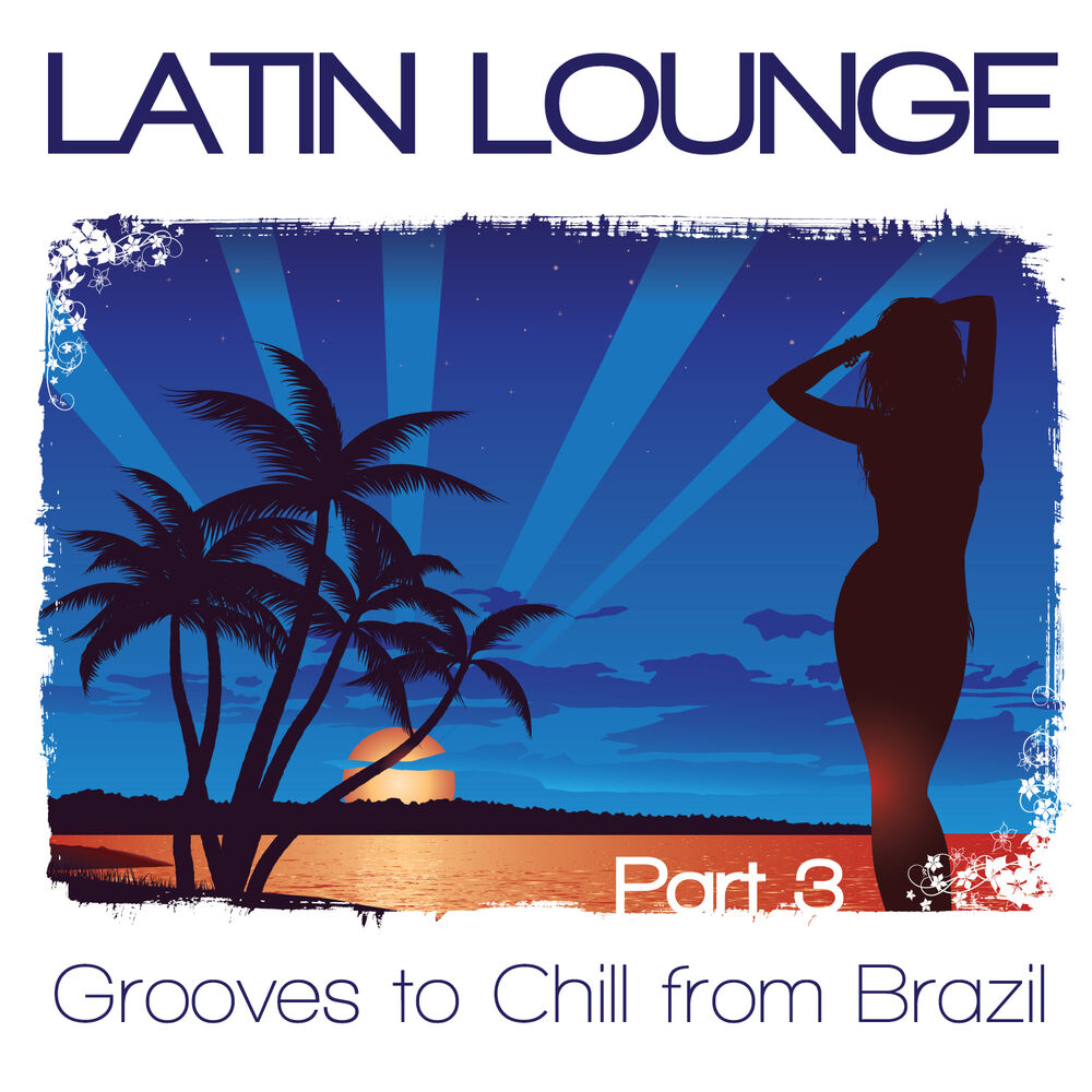 Picture of Latin Lounge, Pt. 3 - Grooves to Chill from Brazil
