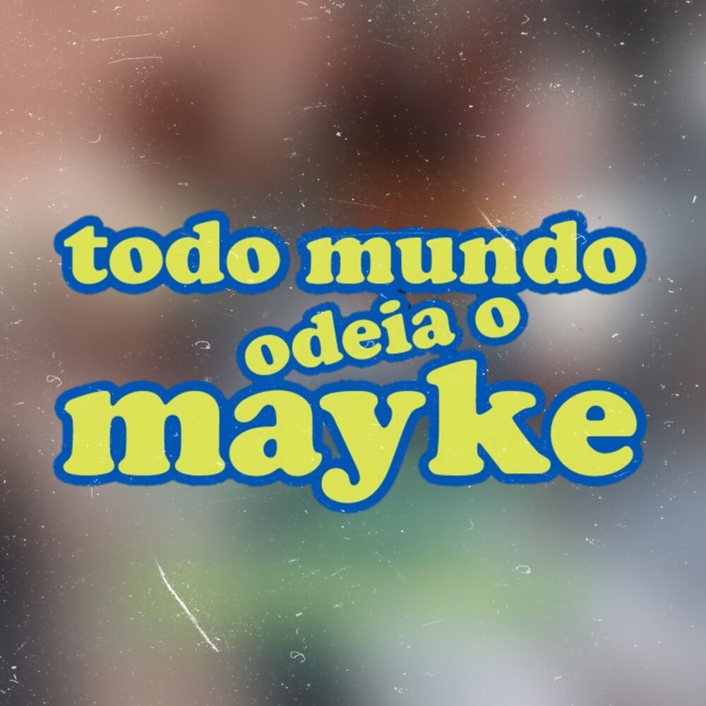 Picture of Todo Mundo Odeia o Mayke