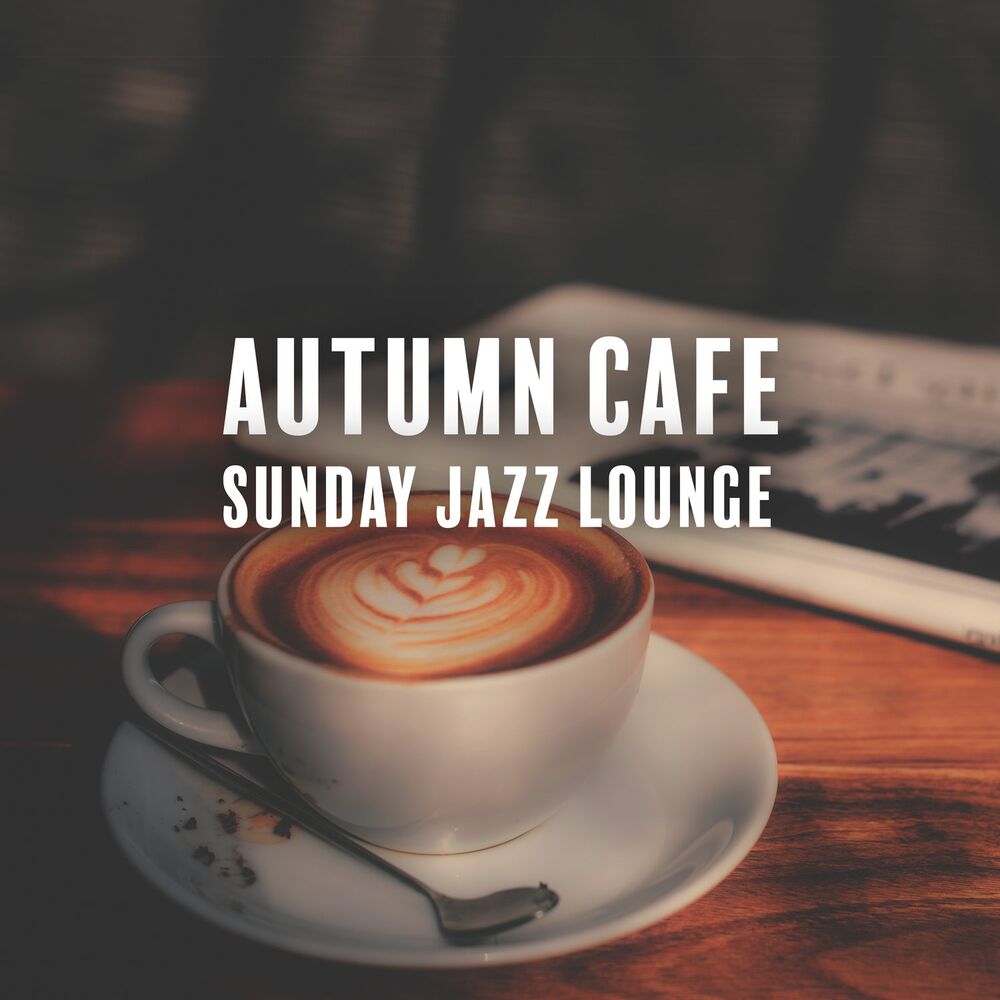 Picture of Autumn Cafe Sunday Jazz Lounge: Relaxing Cozy Music Playlist for Work, Study & Home Office