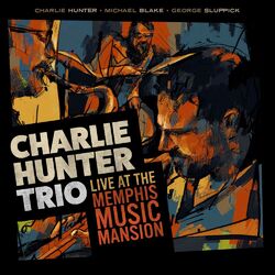 Cover of Charlie Hunter Trio Live at the Memphis Music Mansion