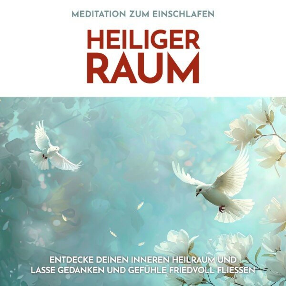 Album cover of Meditation zum Einschlafen: Heiliger Raum (Entdecke deinen inneren Heilraum und lasse Gedanken und Gefühle friedvoll fließen)