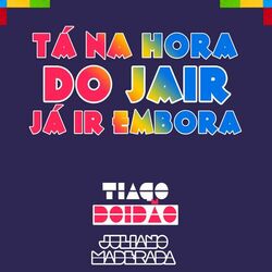 Descargar Tá na Hora do Jair Já Ir Embora - Tiago Doidão MP3