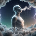 40 Drizzle Amid Breathing