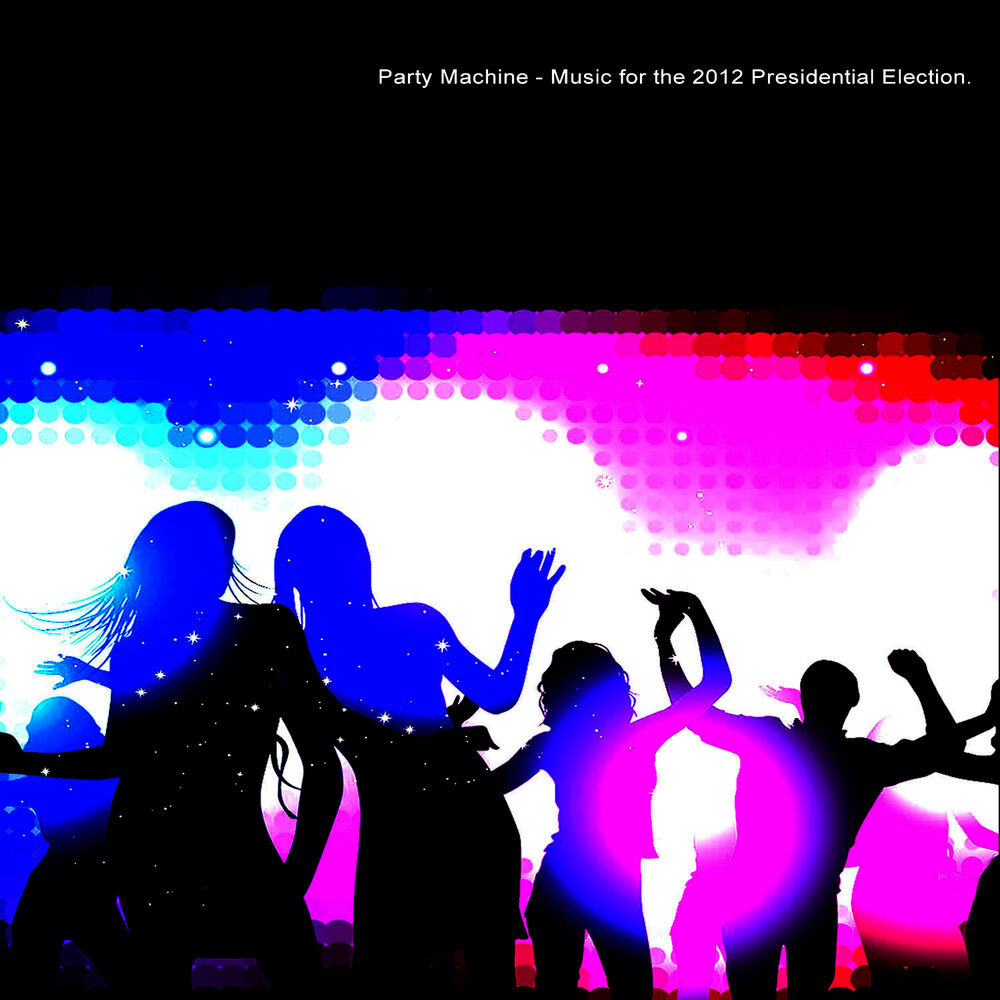 Picture of Party Machine - Music for the 2012 Presidential Election