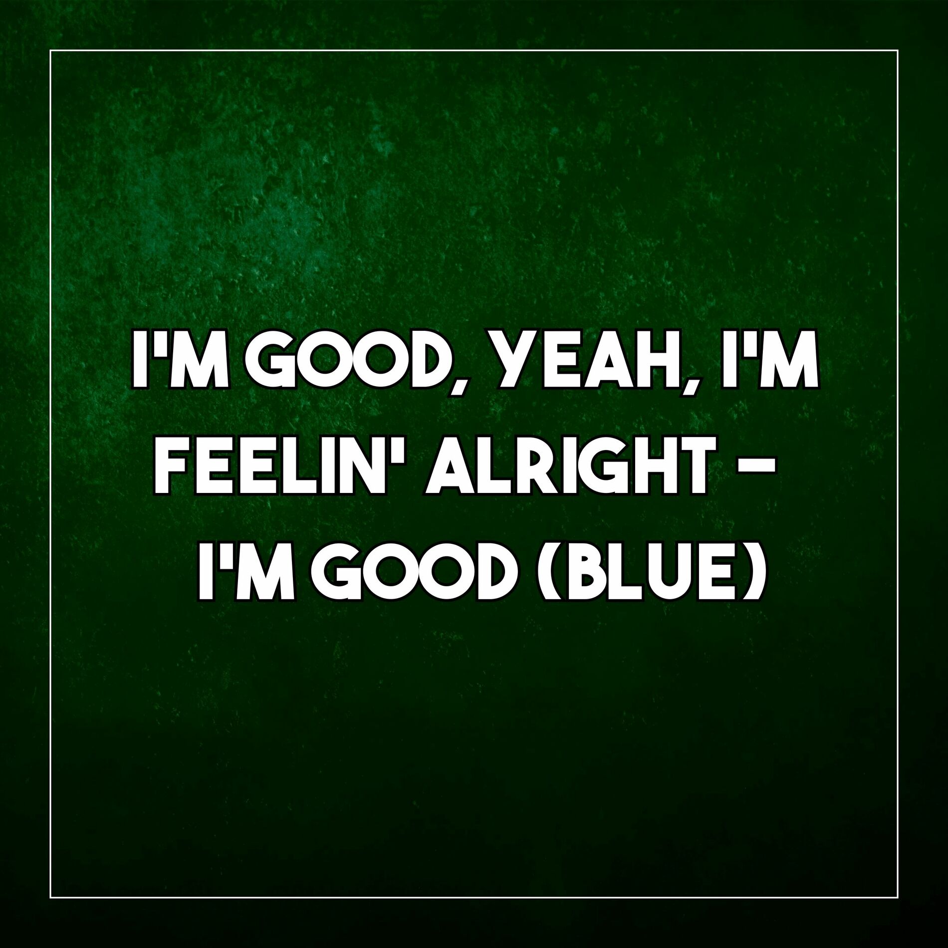 Album cover of I'm Good, Yeah, I'm Feelin' Alright (I'm Good) [Blue]