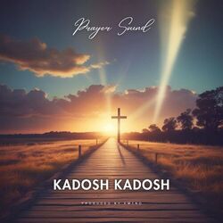 Kadosh Kadosh (Prayer Sound)