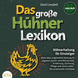 Cover of Das große Hühnerlexikon - Hühnerhaltung für Einsteiger: Alles über artgerechte Haltung im eigenen Garten und Hühnerstall, Ernährun
