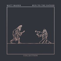 Cover of Run To The Father: The Collection - EP