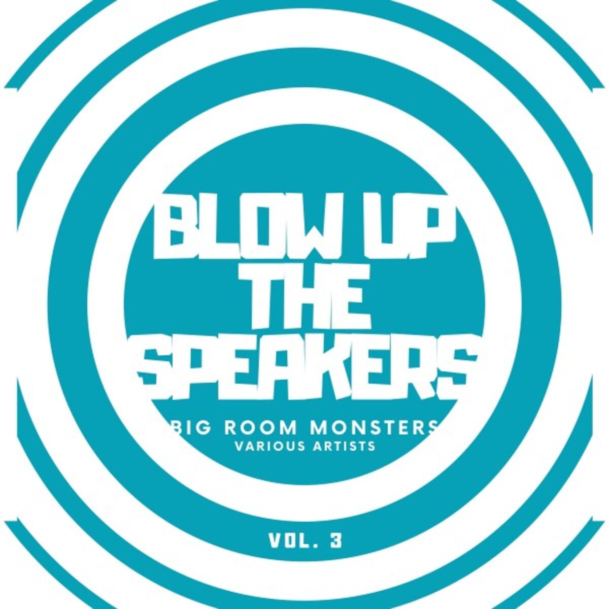 Album cover of Blow up the Speakers (Big Room Monsters), Vol. 3