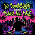 DJ Freakstyle Presents: Bass All Day