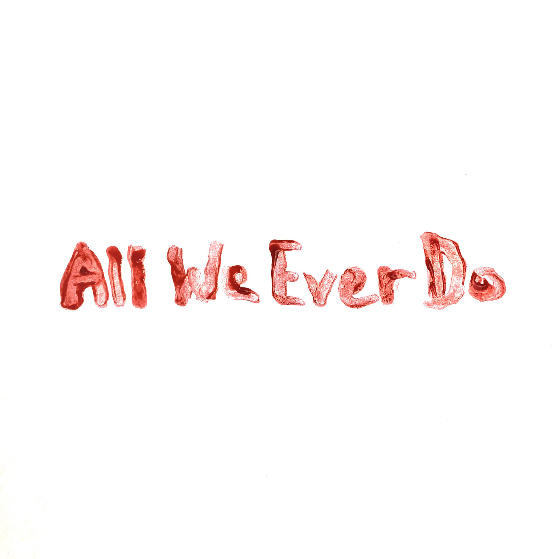Album cover of All We Ever Do