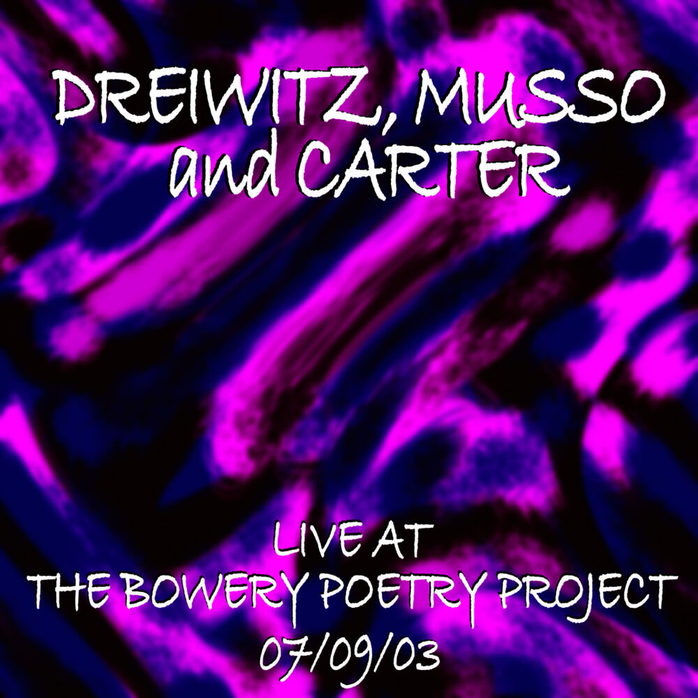 Picture of Dreiwitz, Musso, Carter Live At The Bowery Poetry Project 7/9/03