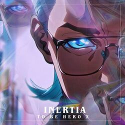 Cover of INERTIA （TO BE HERO X）凸变英雄X Opening Theme