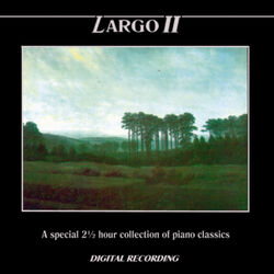 Cover of Largo II: A Special 2 ½ Hour Collection of Piano Classics