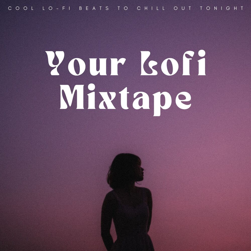 Picture of Your Lofi Mixtape: Cool Lo-Fi Beats To Chill Out Tonight