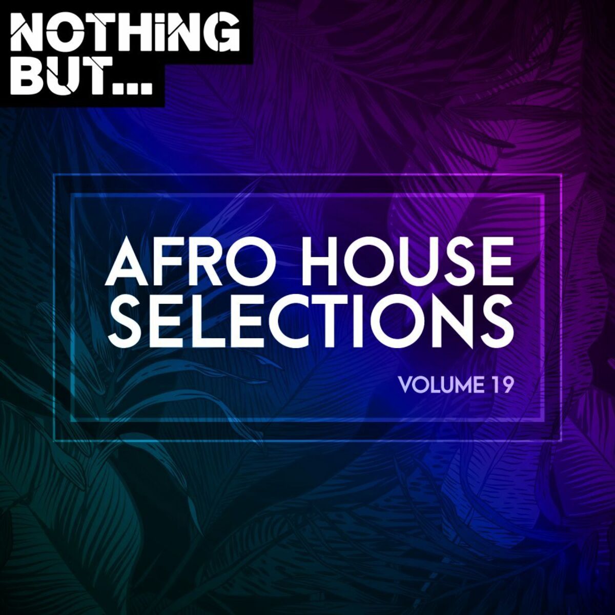 Album cover of Nothing But... Afro House Selections, Vol. 19
